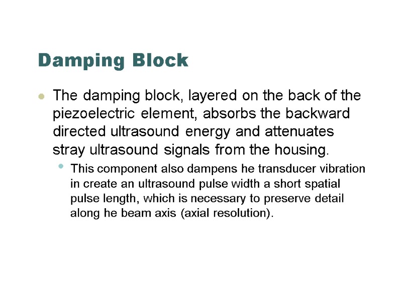 Damping Block The damping block, layered on the back of the piezoelectric element, absorbs